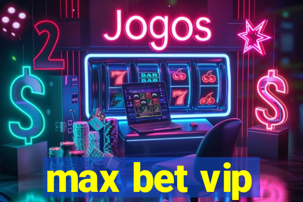 max bet vip