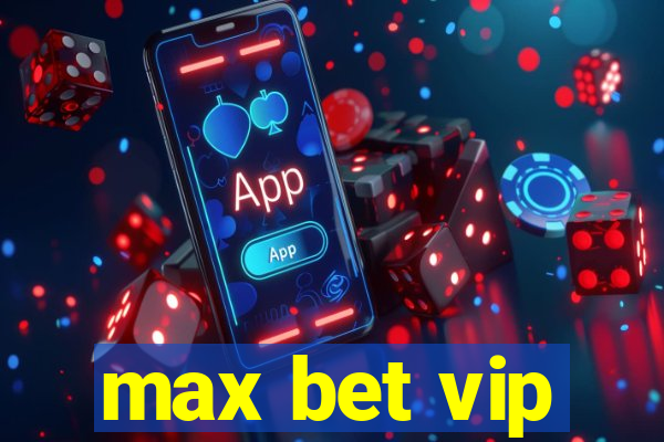 max bet vip