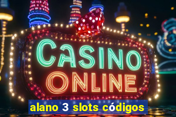 alano 3 slots códigos