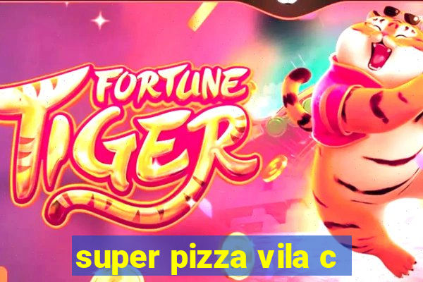 super pizza vila c