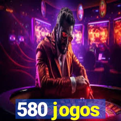 580 jogos