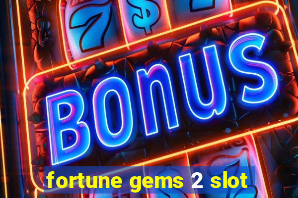 fortune gems 2 slot