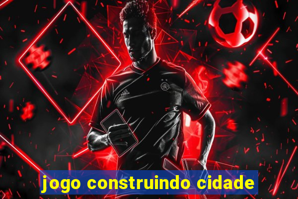 jogo construindo cidade