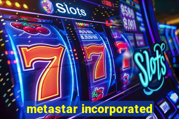 metastar incorporated