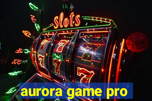 aurora game pro