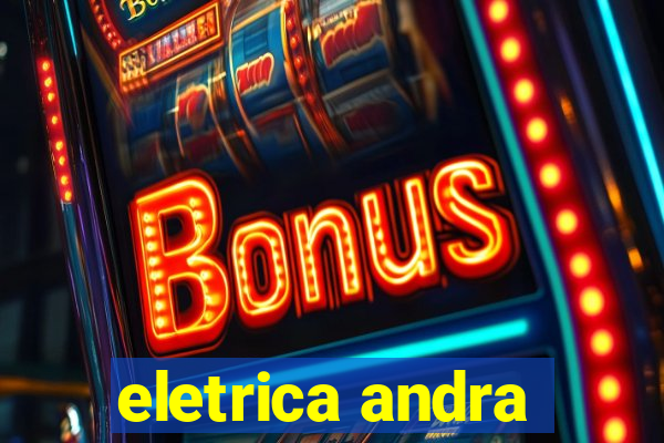 eletrica andra