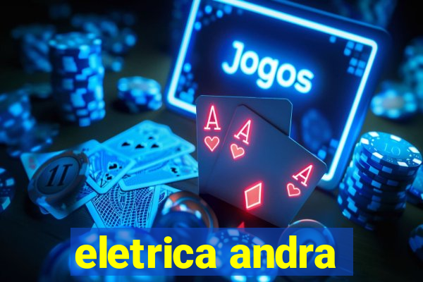 eletrica andra