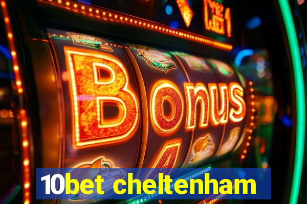 10bet cheltenham