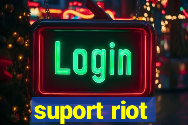 suport riot