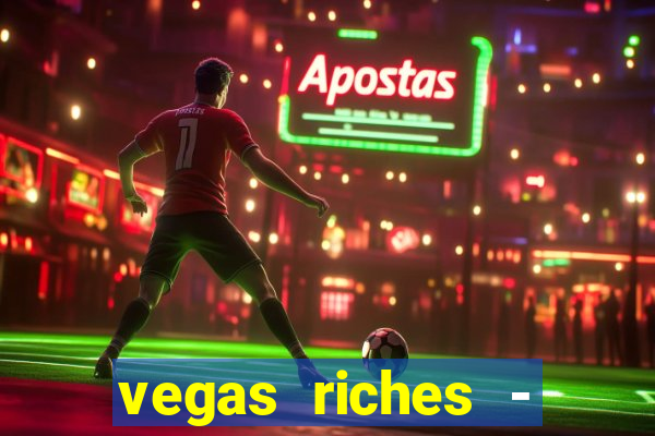 vegas riches - casino games