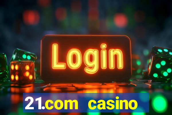 21.com casino betting online