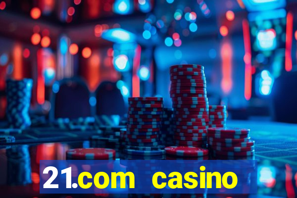 21.com casino betting online