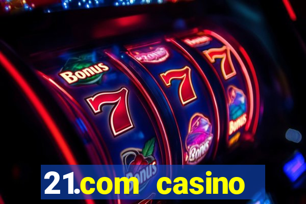 21.com casino betting online