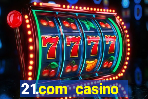 21.com casino betting online