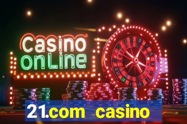 21.com casino betting online