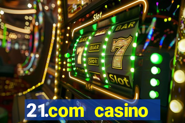 21.com casino betting online