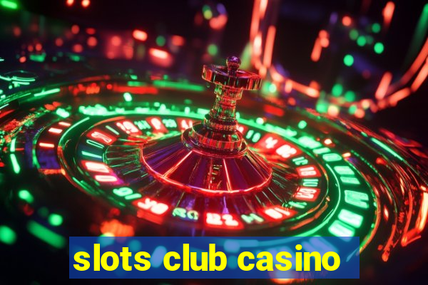 slots club casino