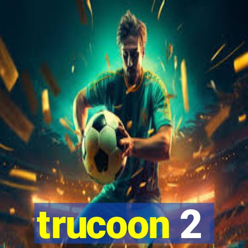 trucoon 2