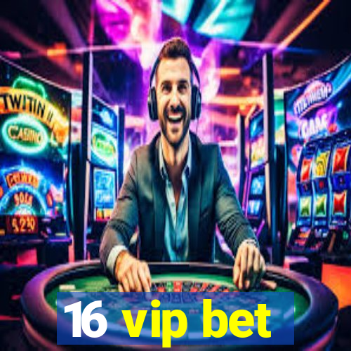 16 vip bet