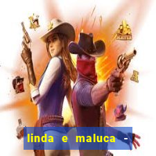 linda e maluca - orochi baixar