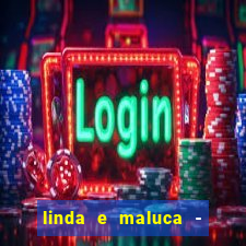 linda e maluca - orochi baixar