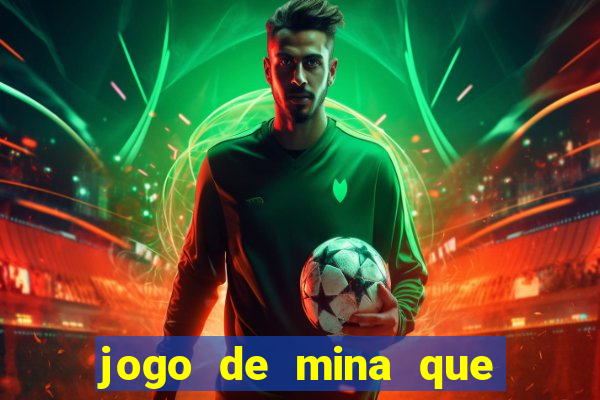 jogo de mina que ganha dinheiro