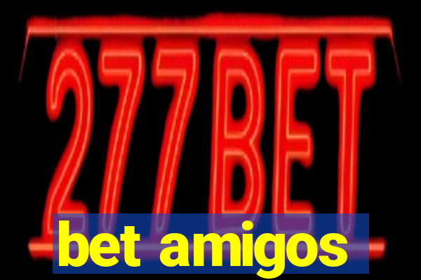 bet amigos