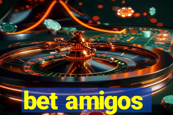 bet amigos