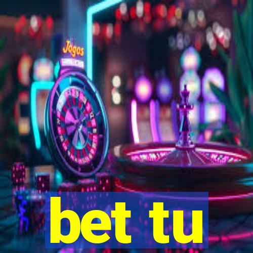 bet tu