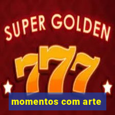 momentos com arte