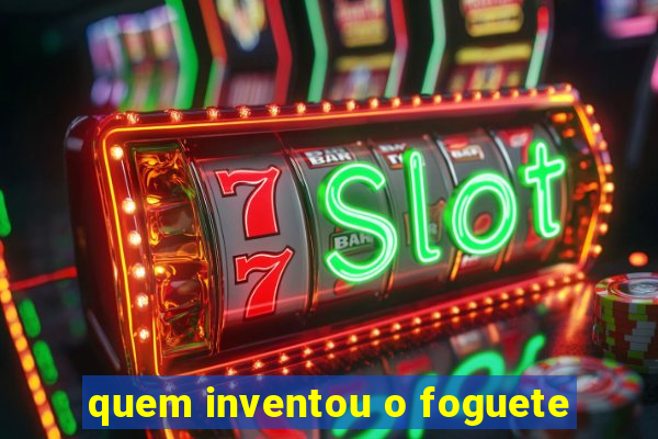 quem inventou o foguete