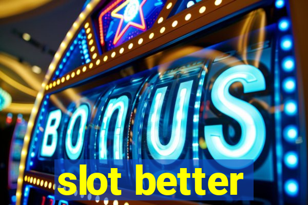 slot better