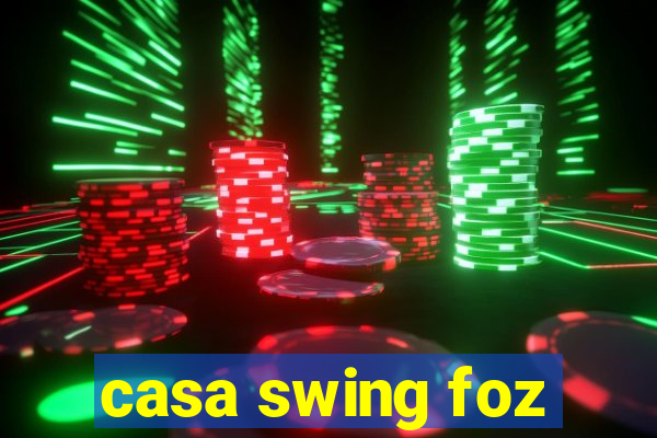 casa swing foz