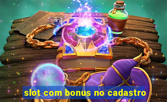 slot com bonus no cadastro