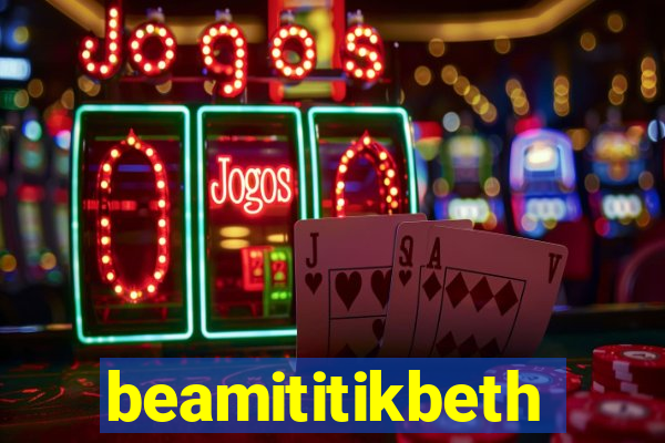 beamititikbeth