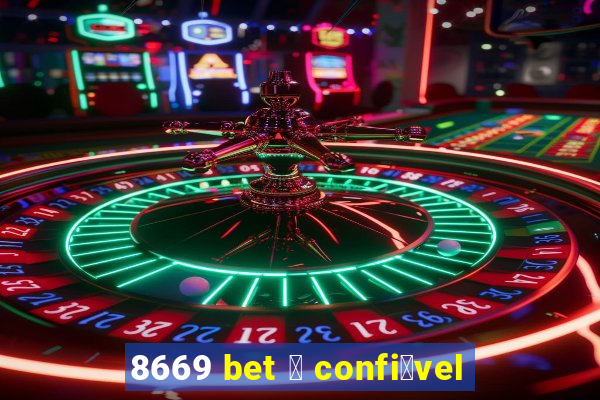 8669 bet 茅 confi谩vel