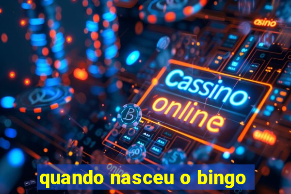 quando nasceu o bingo