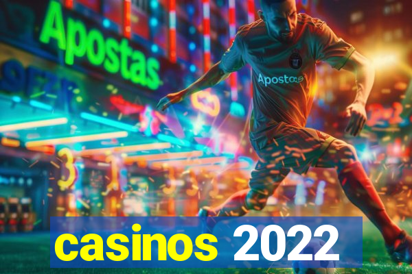 casinos 2022