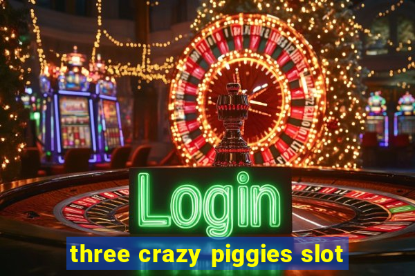 three crazy piggies slot