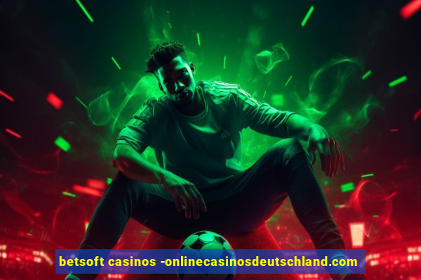 betsoft casinos -onlinecasinosdeutschland.com