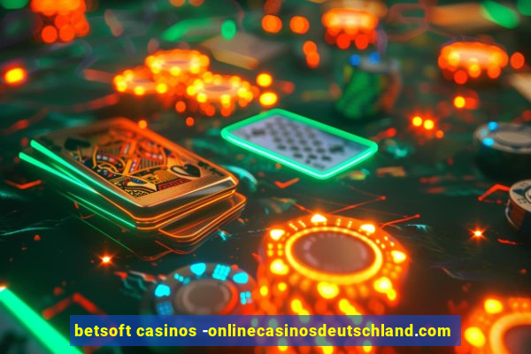 betsoft casinos -onlinecasinosdeutschland.com