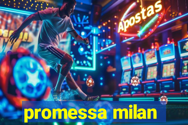 promessa milan