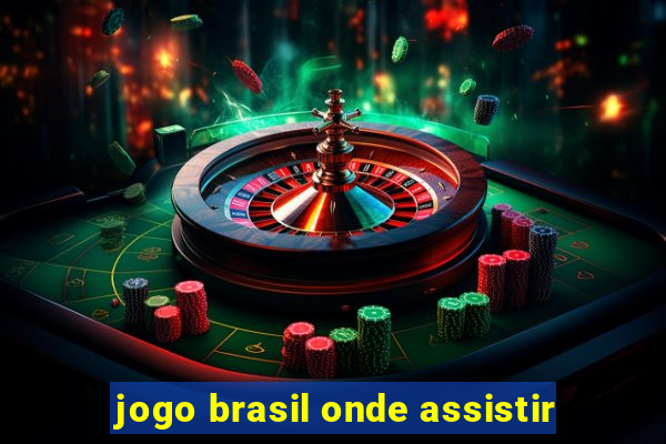 jogo brasil onde assistir