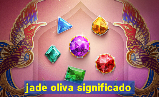 jade oliva significado