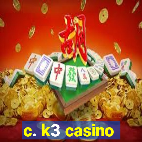 c. k3 casino