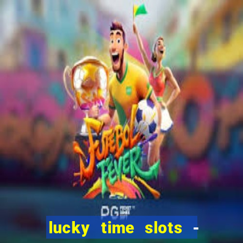 lucky time slots - 777 casino