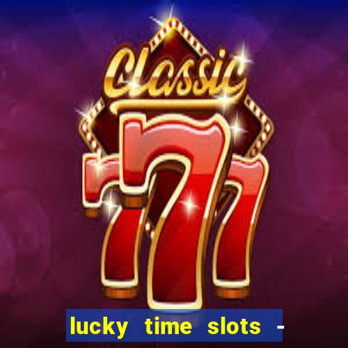 lucky time slots - 777 casino