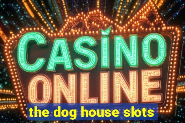 the dog house slots