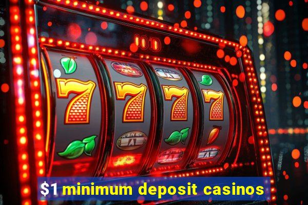 $1 minimum deposit casinos