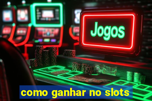 como ganhar no slots